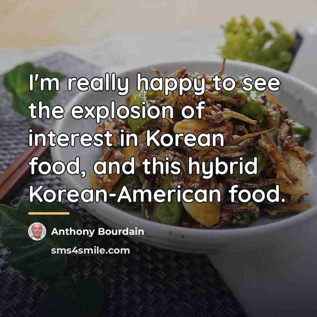 “I'm really happy to see the explosion of interest in…” quote by Anthony Bourdain