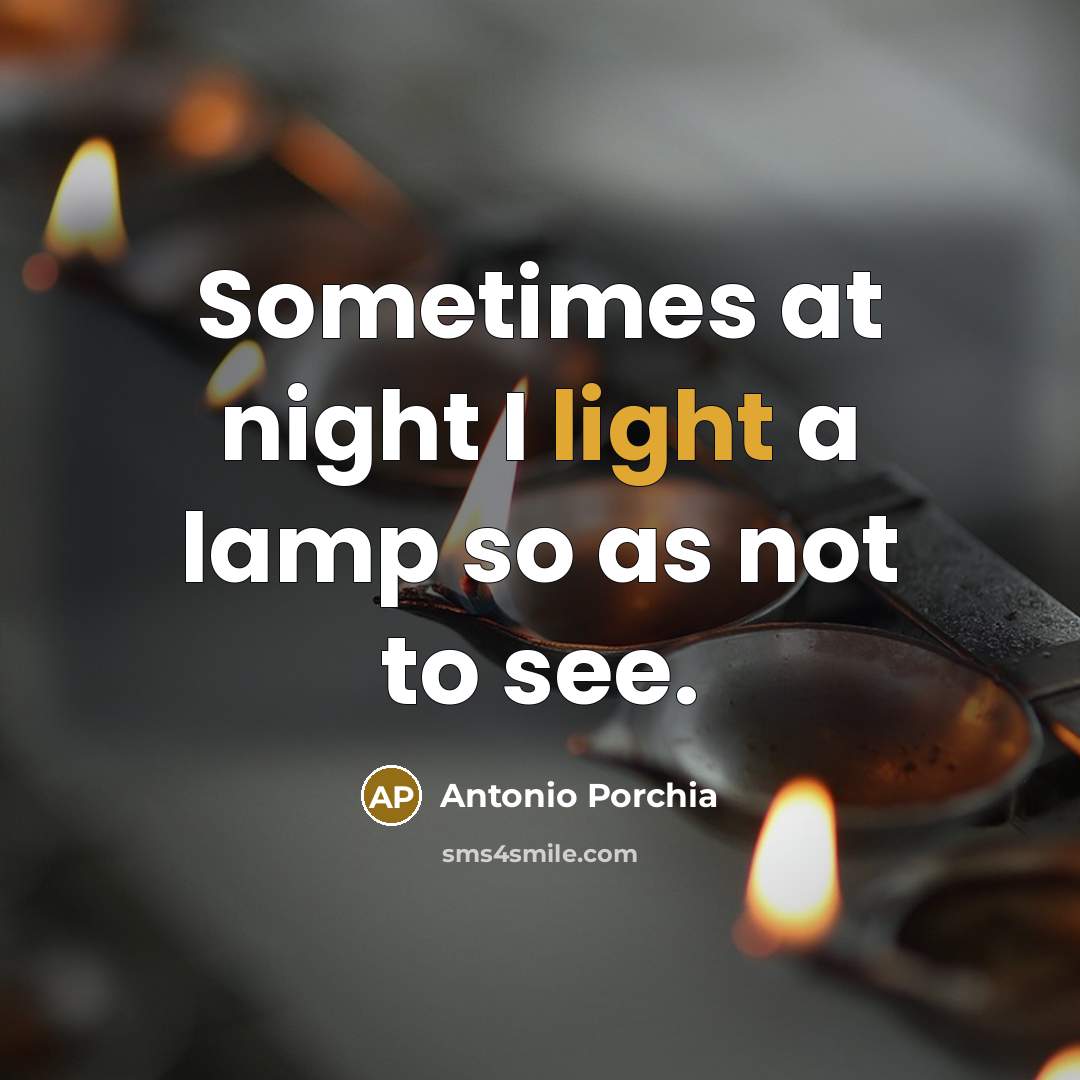 “Sometimes at night I light a lamp so as not…” quote by Antonio Porchia