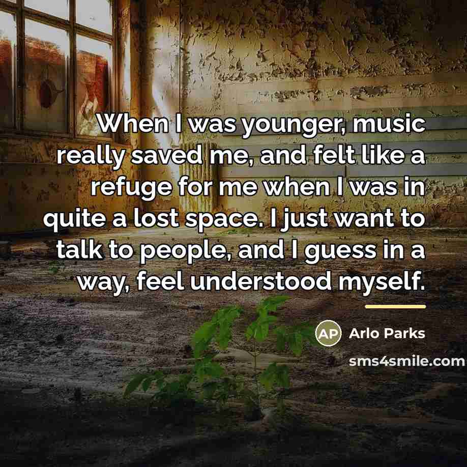“When I was younger, music really saved me, and felt…” quote by Arlo Parks