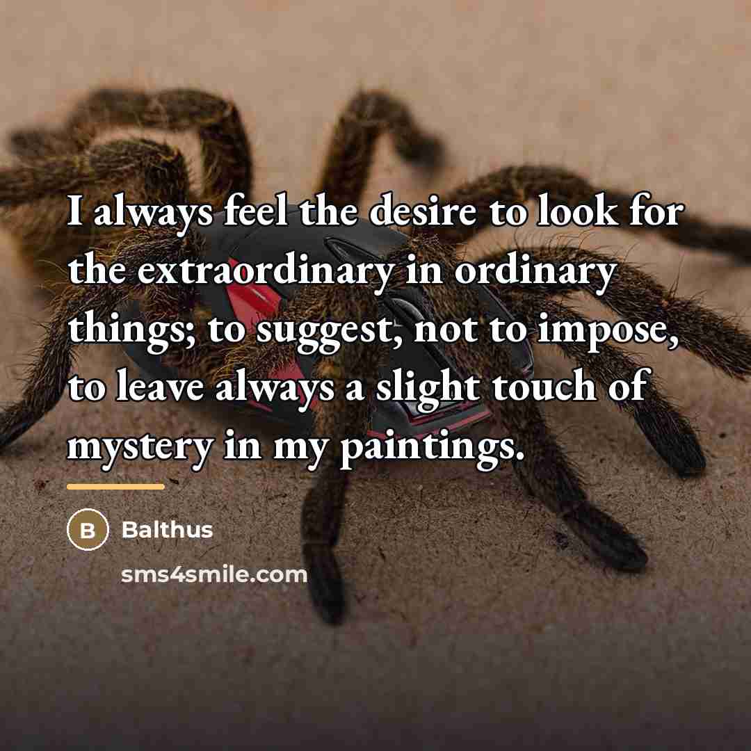 “I always feel the desire to look for the extraordinary…” quote by Balthus