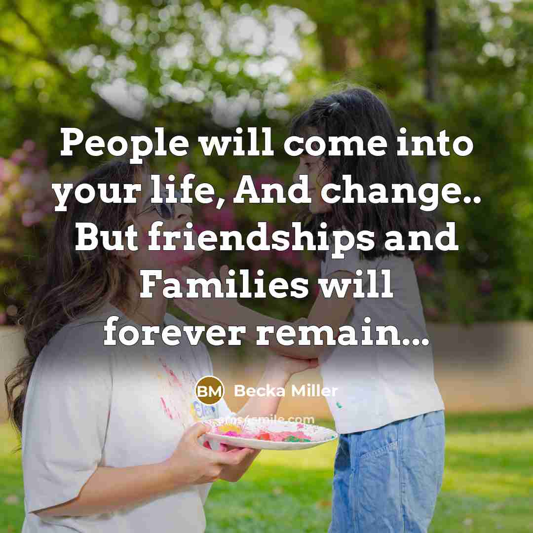 “People will come into your life, And change.. But friendships…” quote by Becka Miller