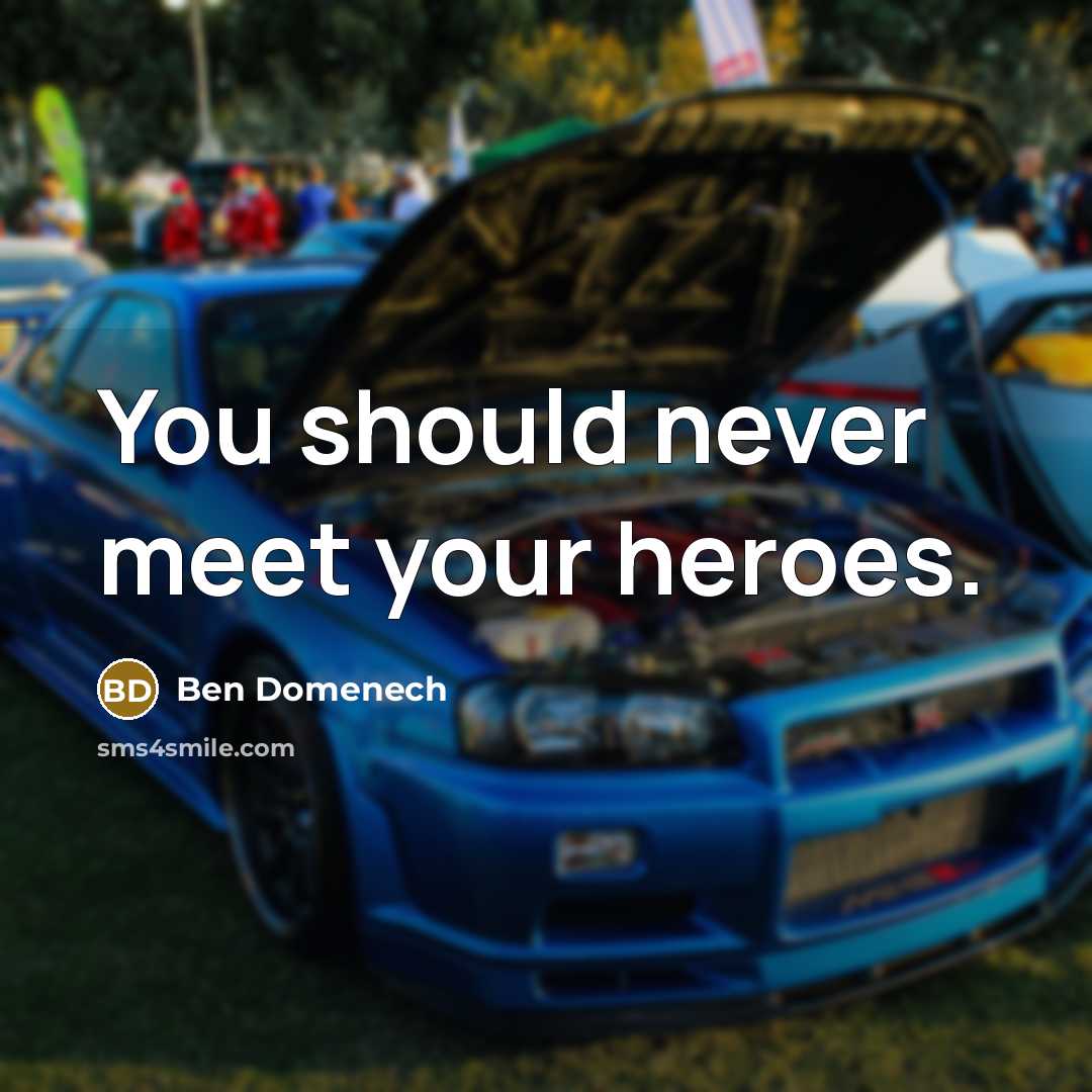 “You should never meet your heroes.…” quote by Ben Domenech
