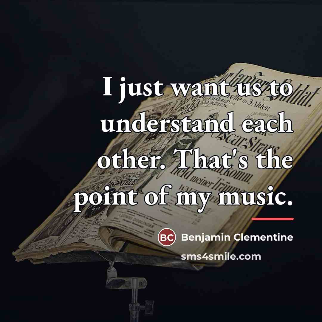 “I just want us to understand each other. That's the…” quote by Benjamin Clementine