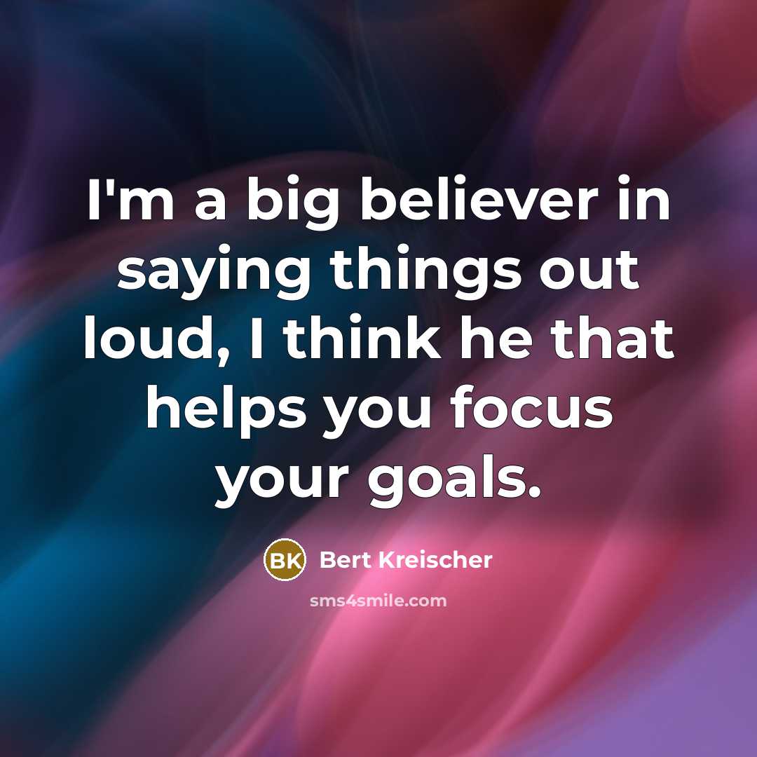 “I'm a big believer in saying things out loud, I…” quote by Bert Kreischer