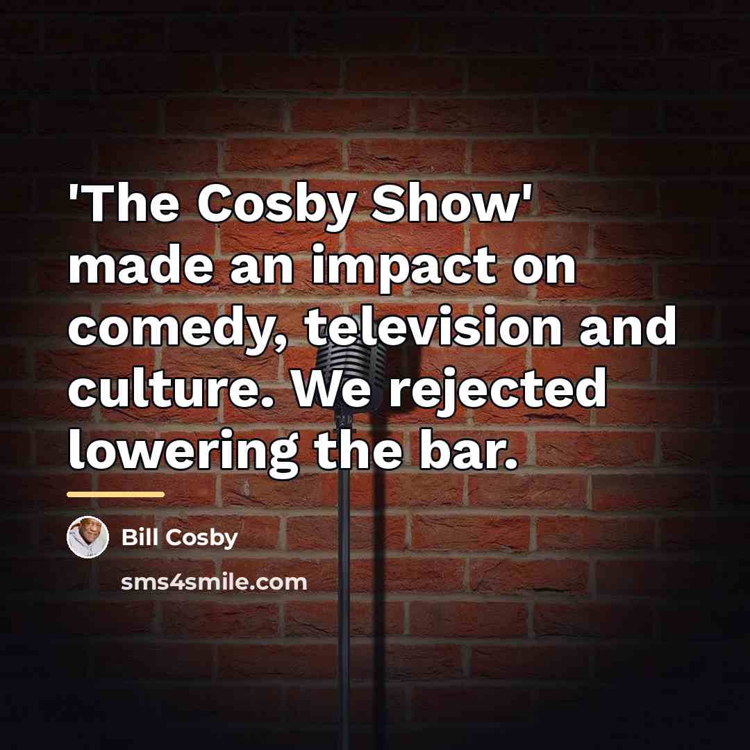 “'The Cosby Show' made an impact on comedy, television and…” quote by Bill Cosby
