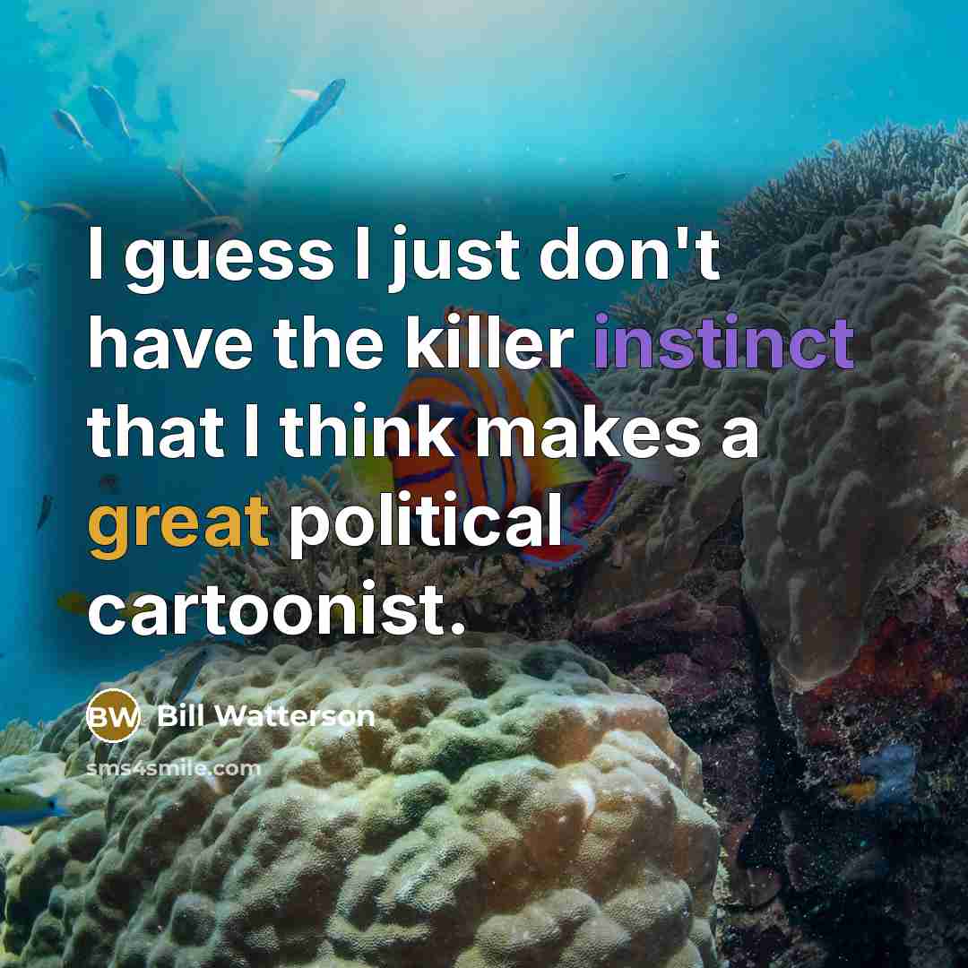 “I guess I just don't have the killer instinct that…” quote by Bill Watterson