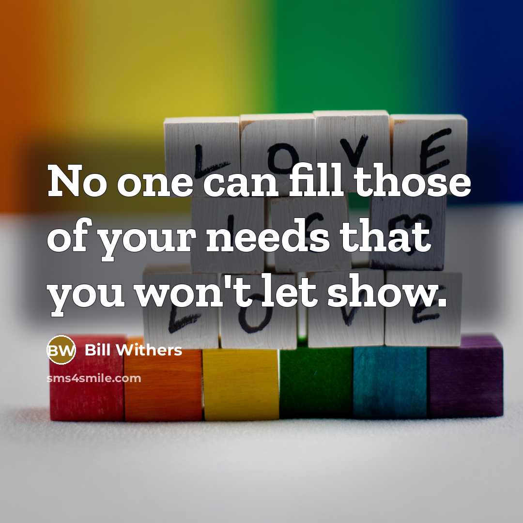 “No one can fill those of your needs that you…” quote by Bill Withers