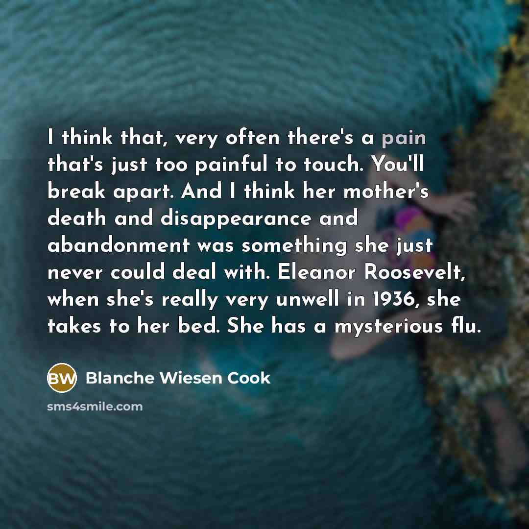 “I think that, very often there's a pain that's just…” quote by Blanche Wiesen Cook
