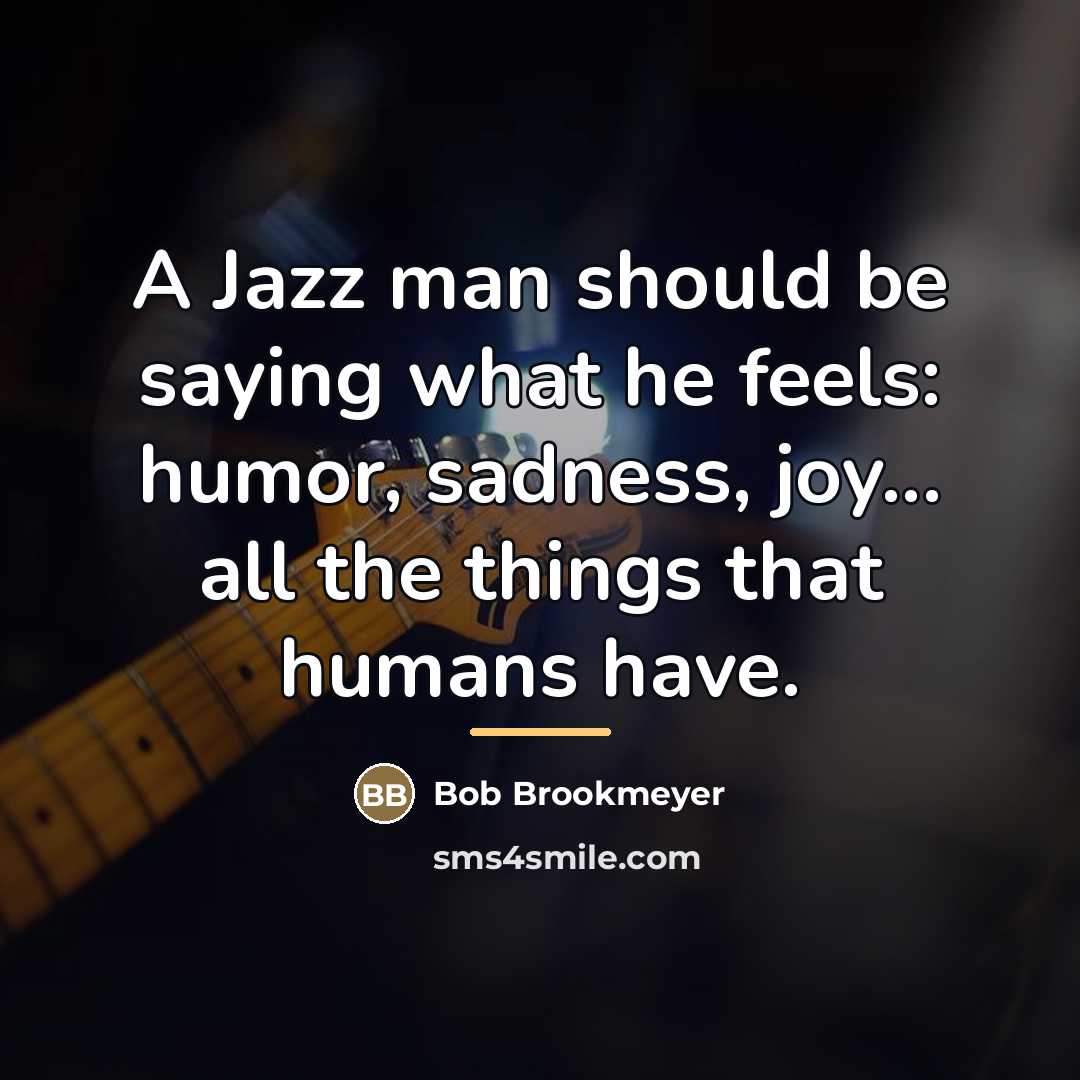 “A Jazz man should be saying what he feels: humor,…” quote by Bob Brookmeyer