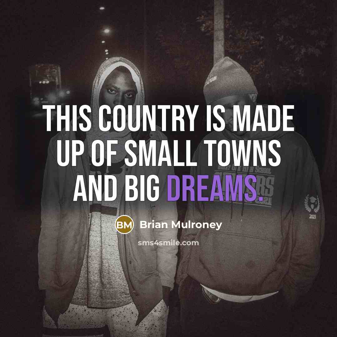 “This country is made up of small towns and big…” quote by Brian Mulroney