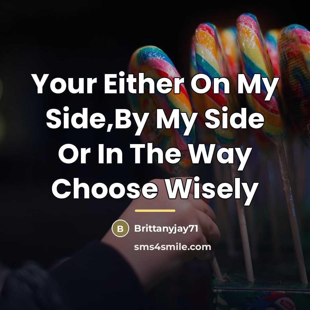 “Your Either On My Side,By My Side Or In The…” quote by Brittanyjay71