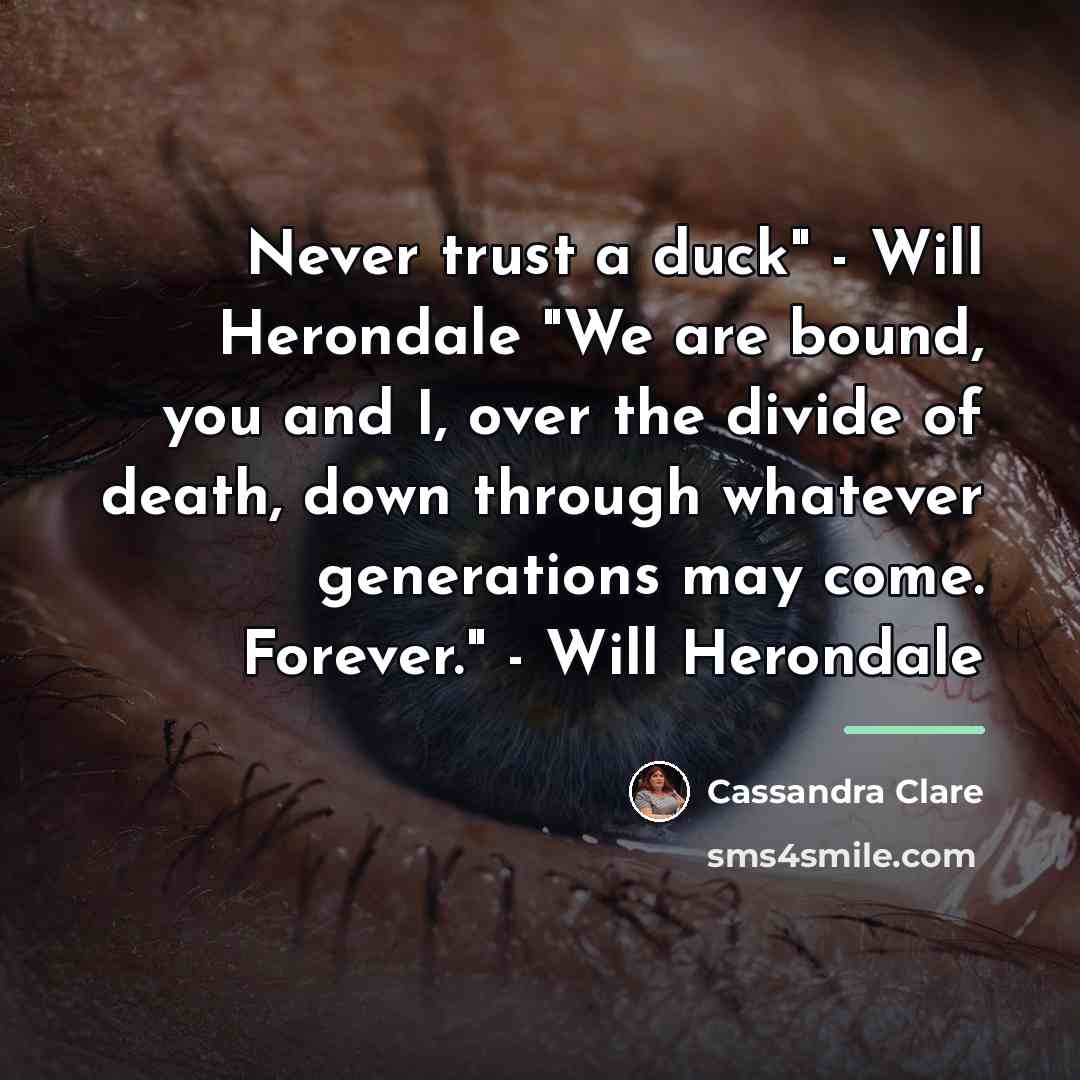 “Never trust a duck" - Will Herondale "We are bound,…” quote by Cassandra Clare