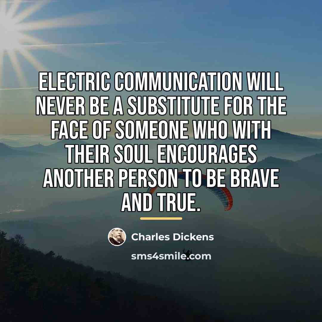 “Electric communication will never be a substitute for the face…” quote by Charles Dickens