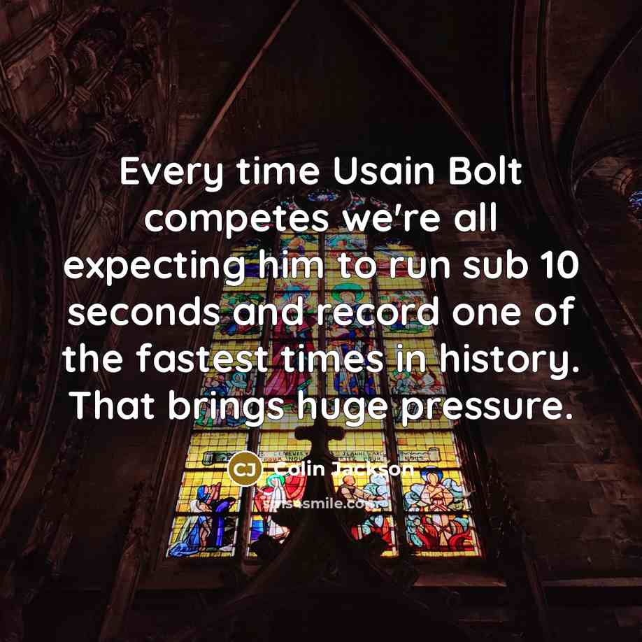 “Every time Usain Bolt competes we're all expecting him to…” quote by Colin Jackson