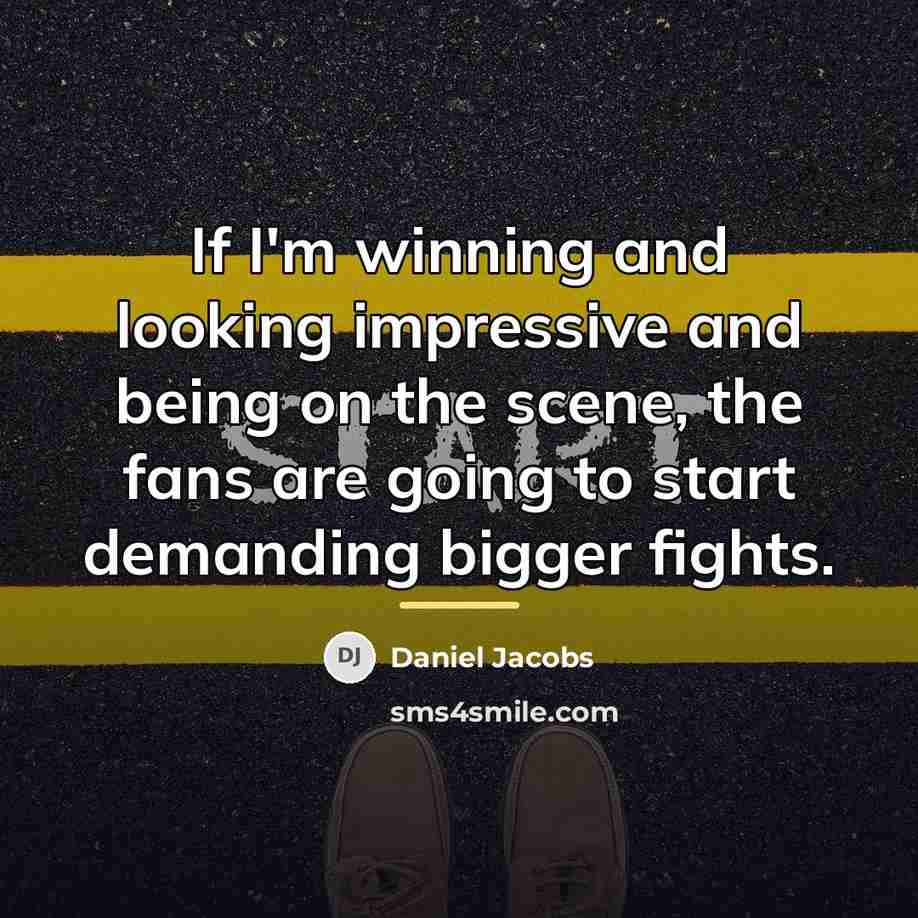 “If I'm winning and looking impressive and being on the…” quote by Daniel Jacobs