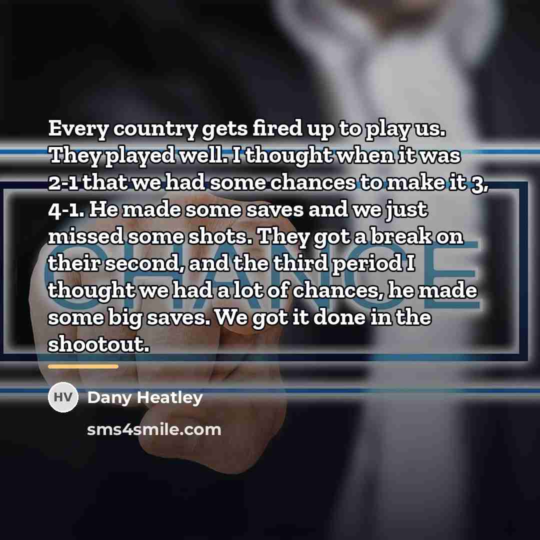 “Every country gets fired up to play us. They played…” quote by Dany Heatley