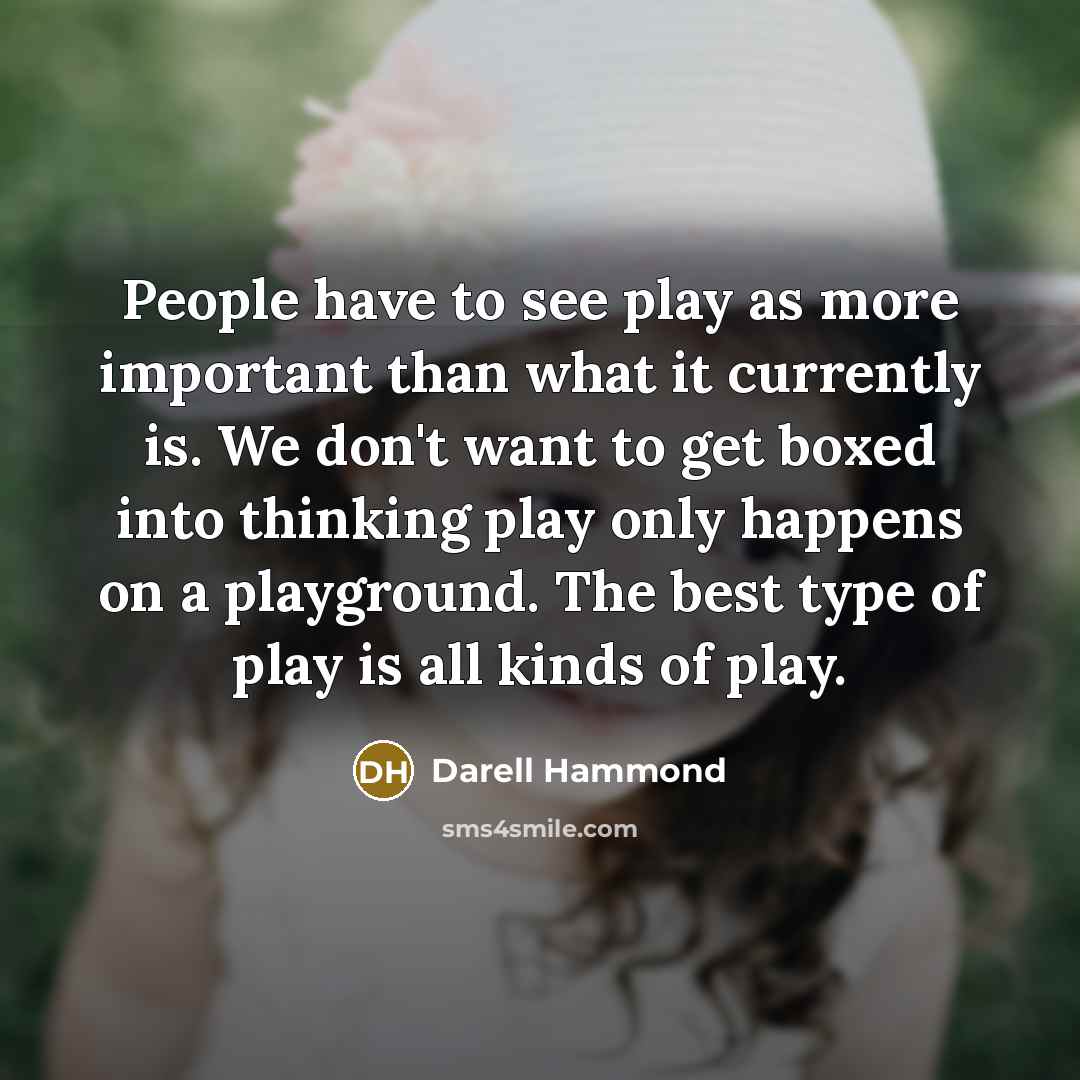 “People have to see play as more important than what…” quote by Darell Hammond