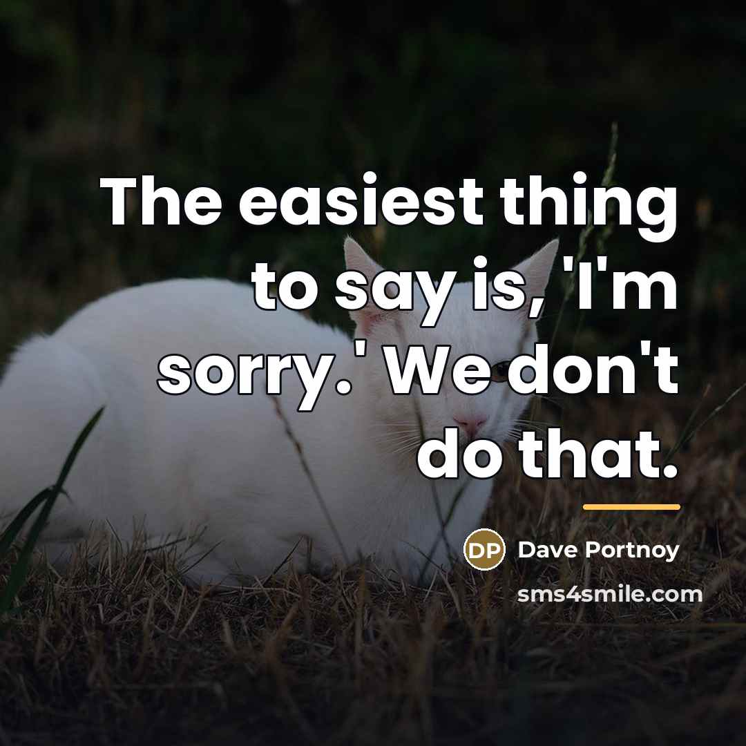 “The easiest thing to say is, 'I'm sorry.' We don't…” quote by Dave Portnoy