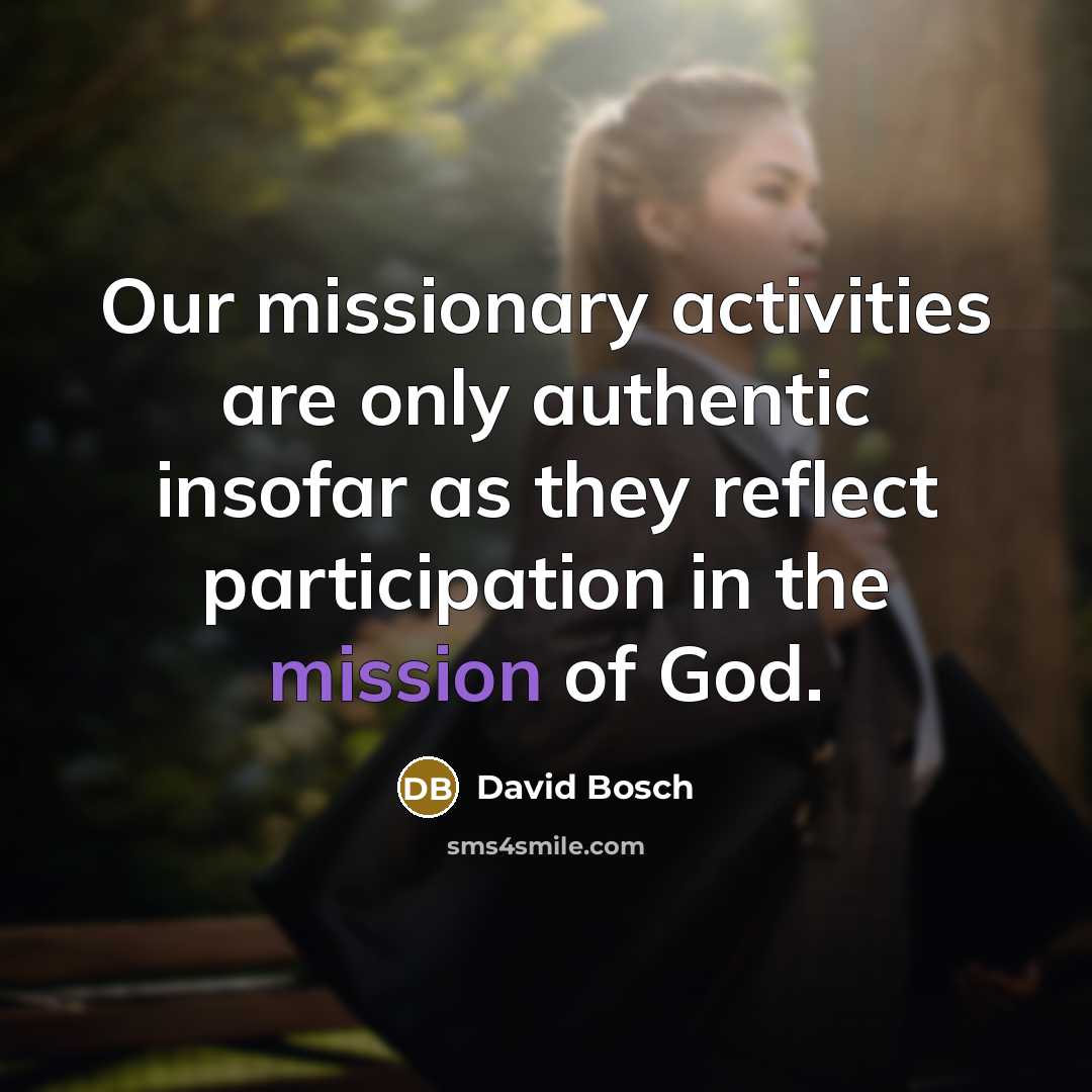 “Our missionary activities are only authentic insofar as they reflect…” quote by David Bosch
