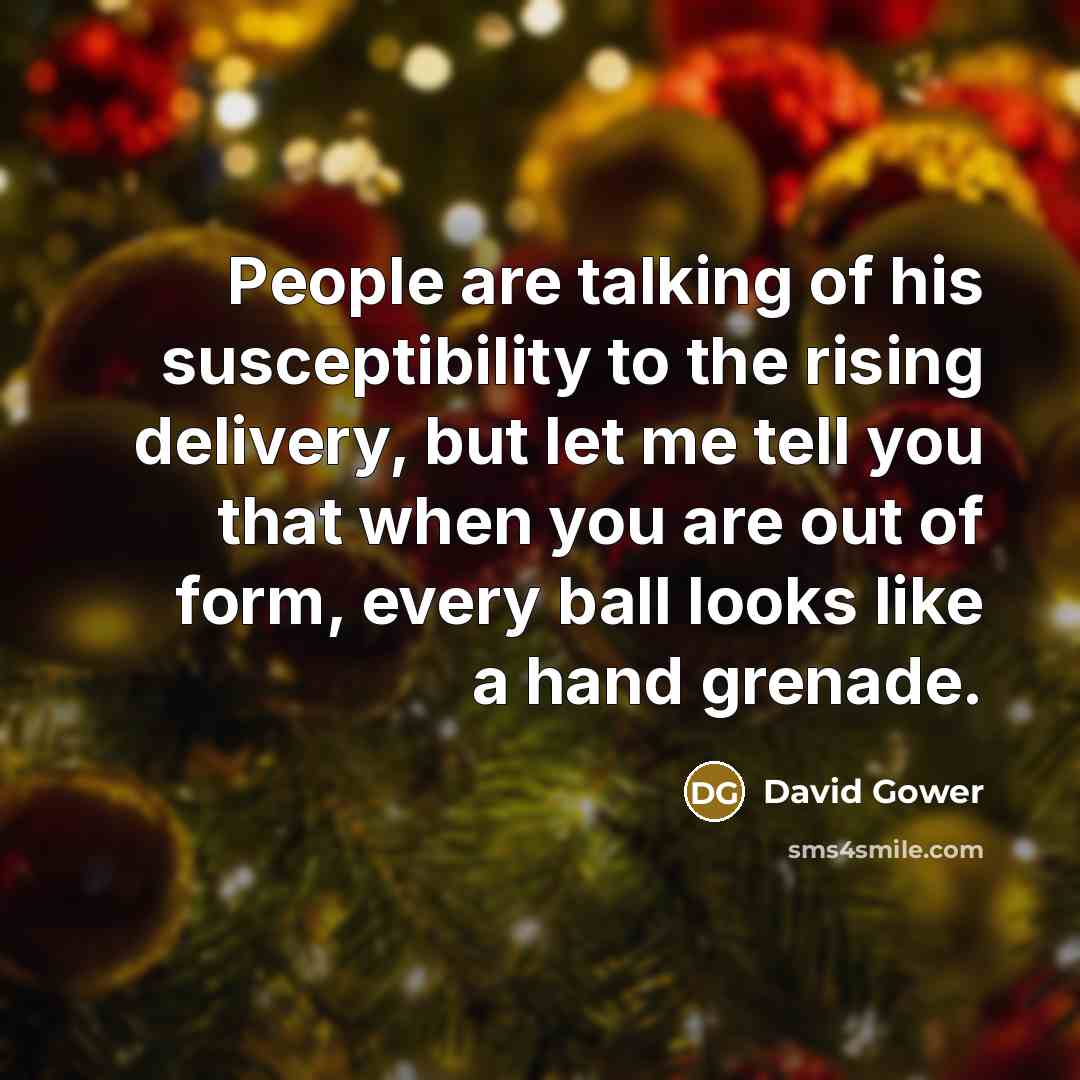 “People are talking of his susceptibility to the rising delivery,…” quote by David Gower