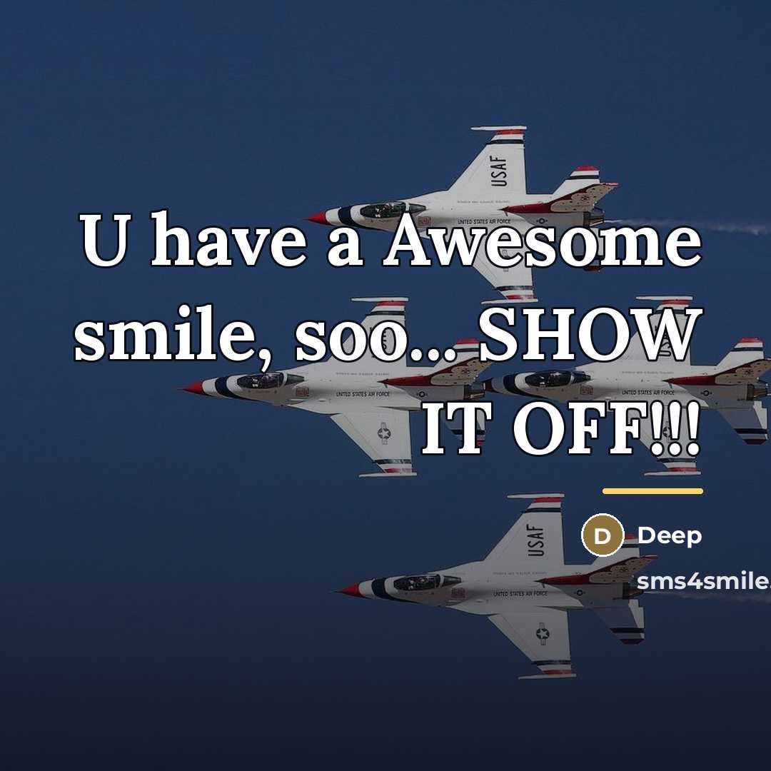“U have a Awesome smile, soo... SHOW IT OFF!!!…” quote by Deep
