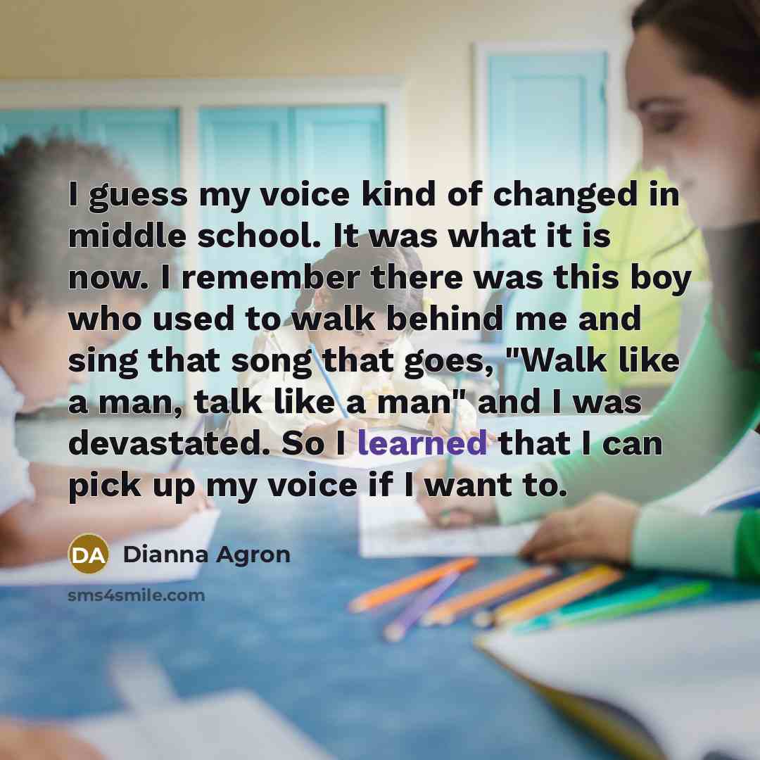 “I guess my voice kind of changed in middle school.…” quote by Dianna Agron