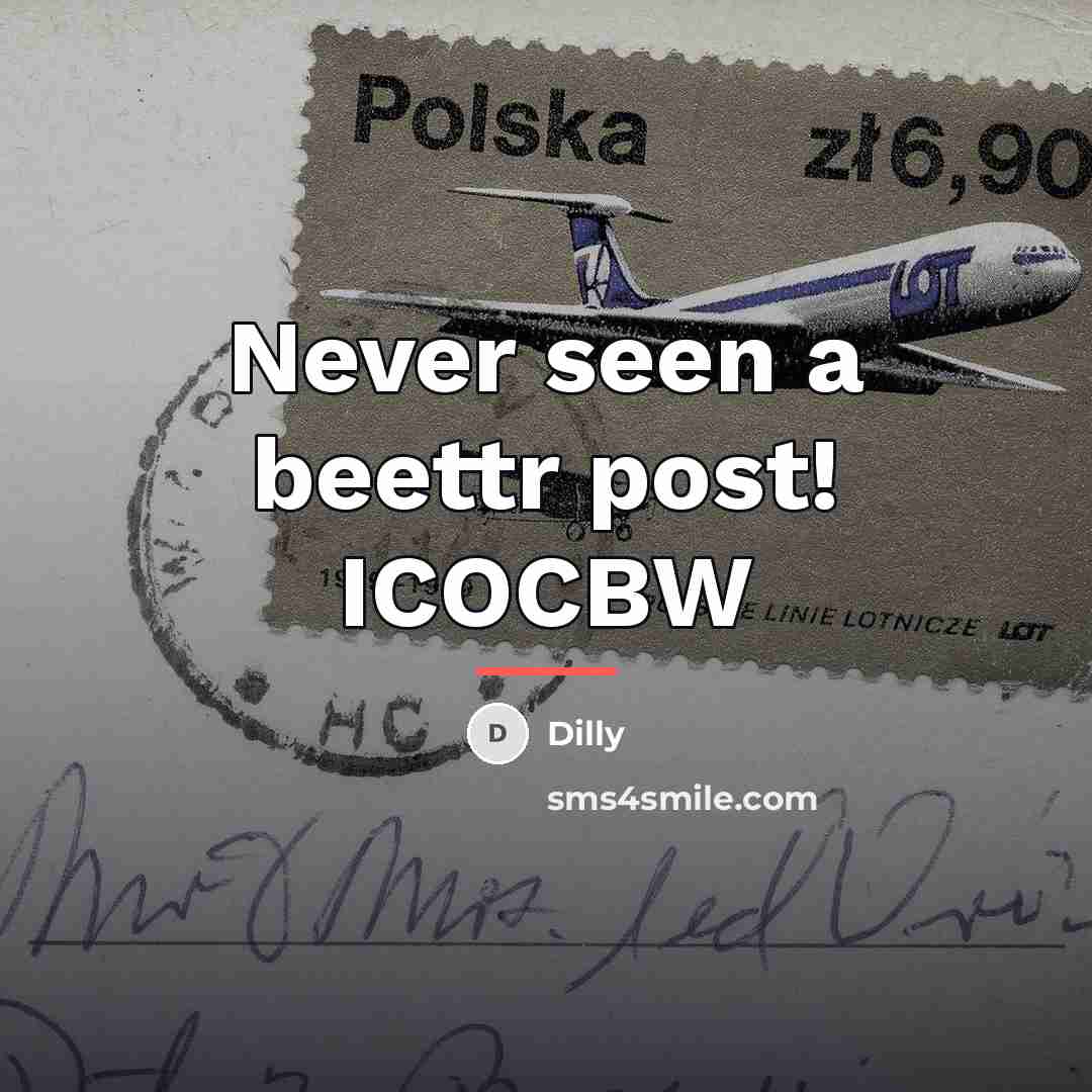 “Never seen a beettr post! ICOCBW…” quote by Dilly