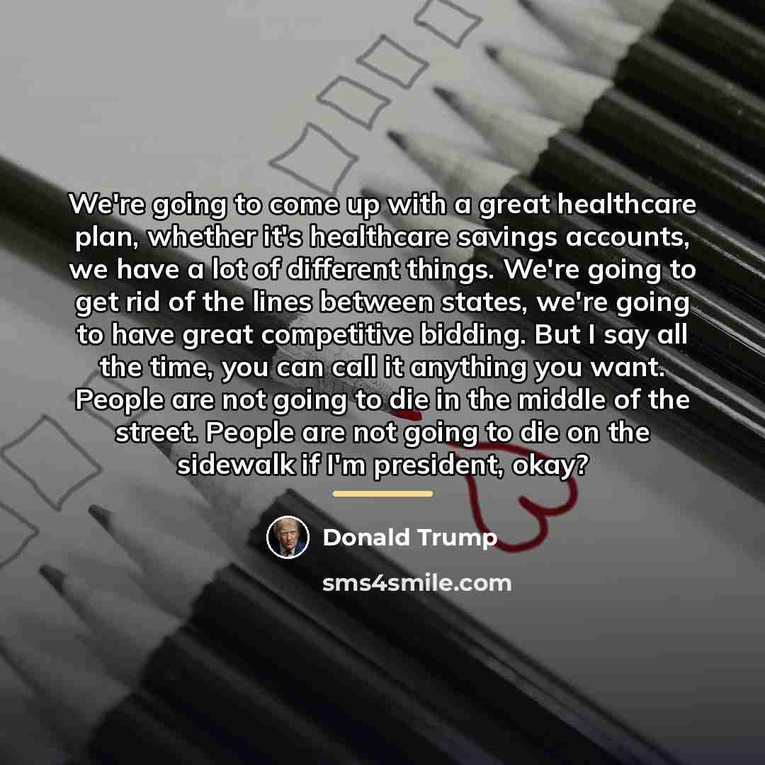 “We're going to come up with a great healthcare plan,…” quote by Donald Trump