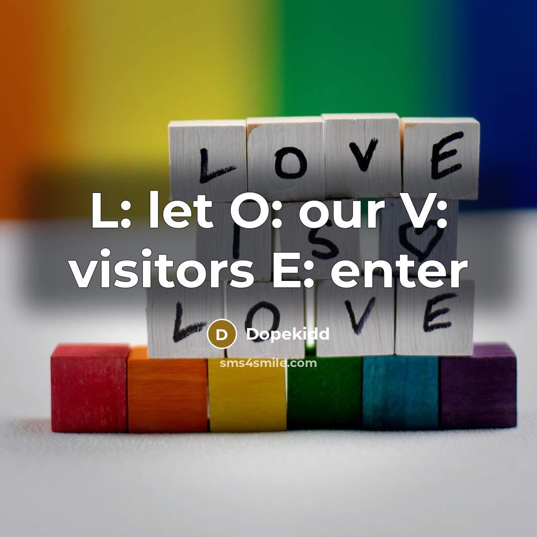 “L: let O: our V: visitors E: enter…” quote by Dopekidd