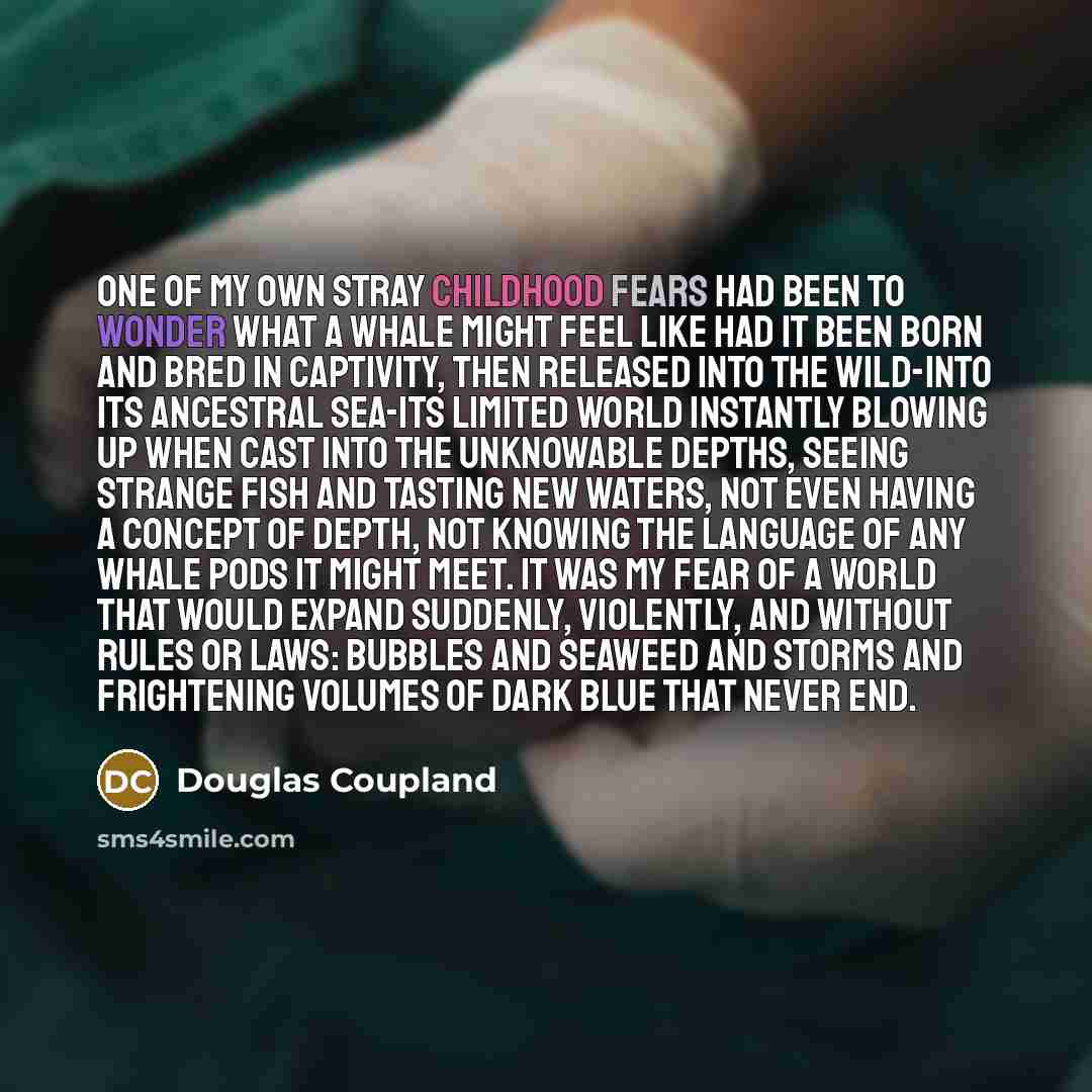“One of my own stray childhood fears had been to…” quote by Douglas Coupland