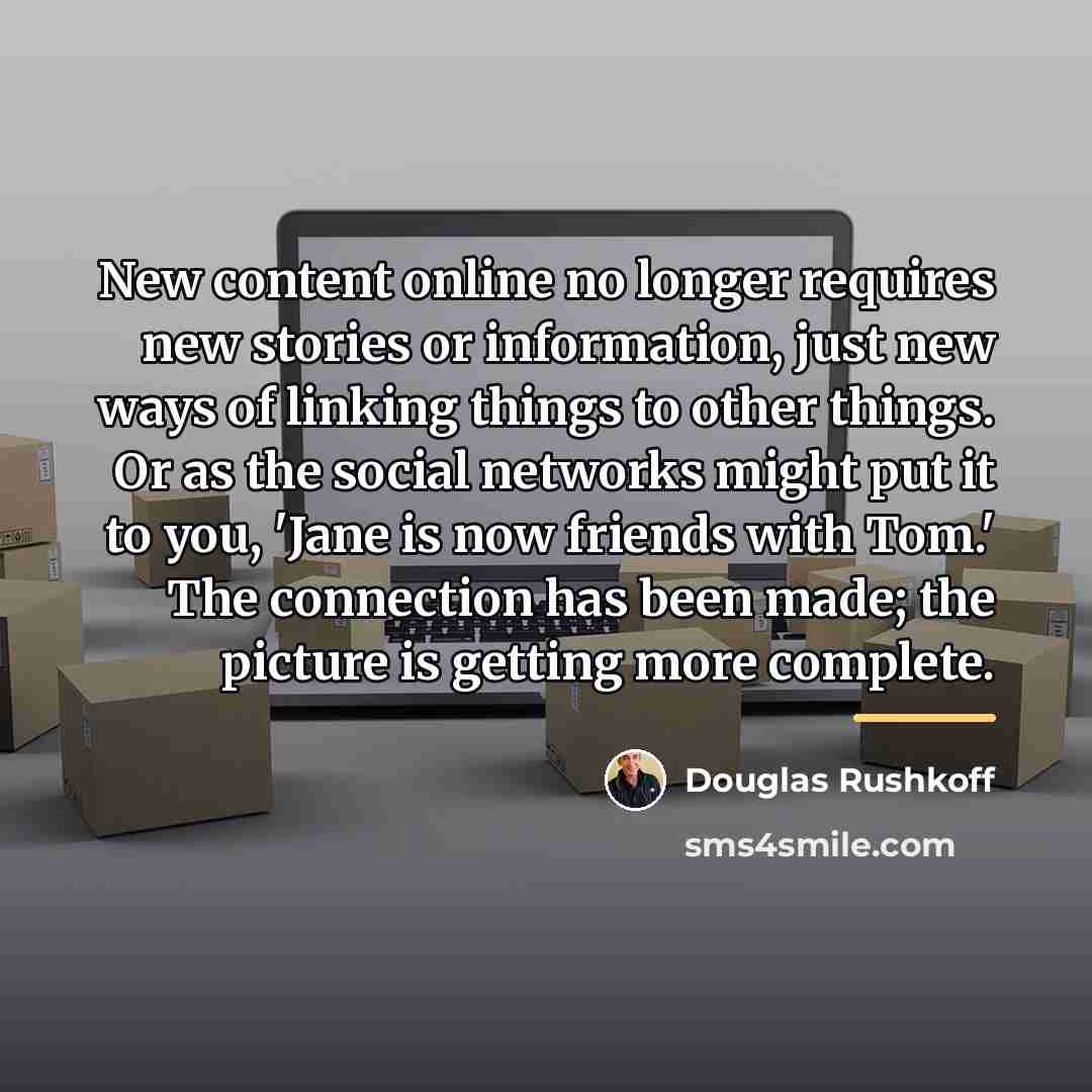 “New content online no longer requires new stories or information,…” quote by Douglas Rushkoff