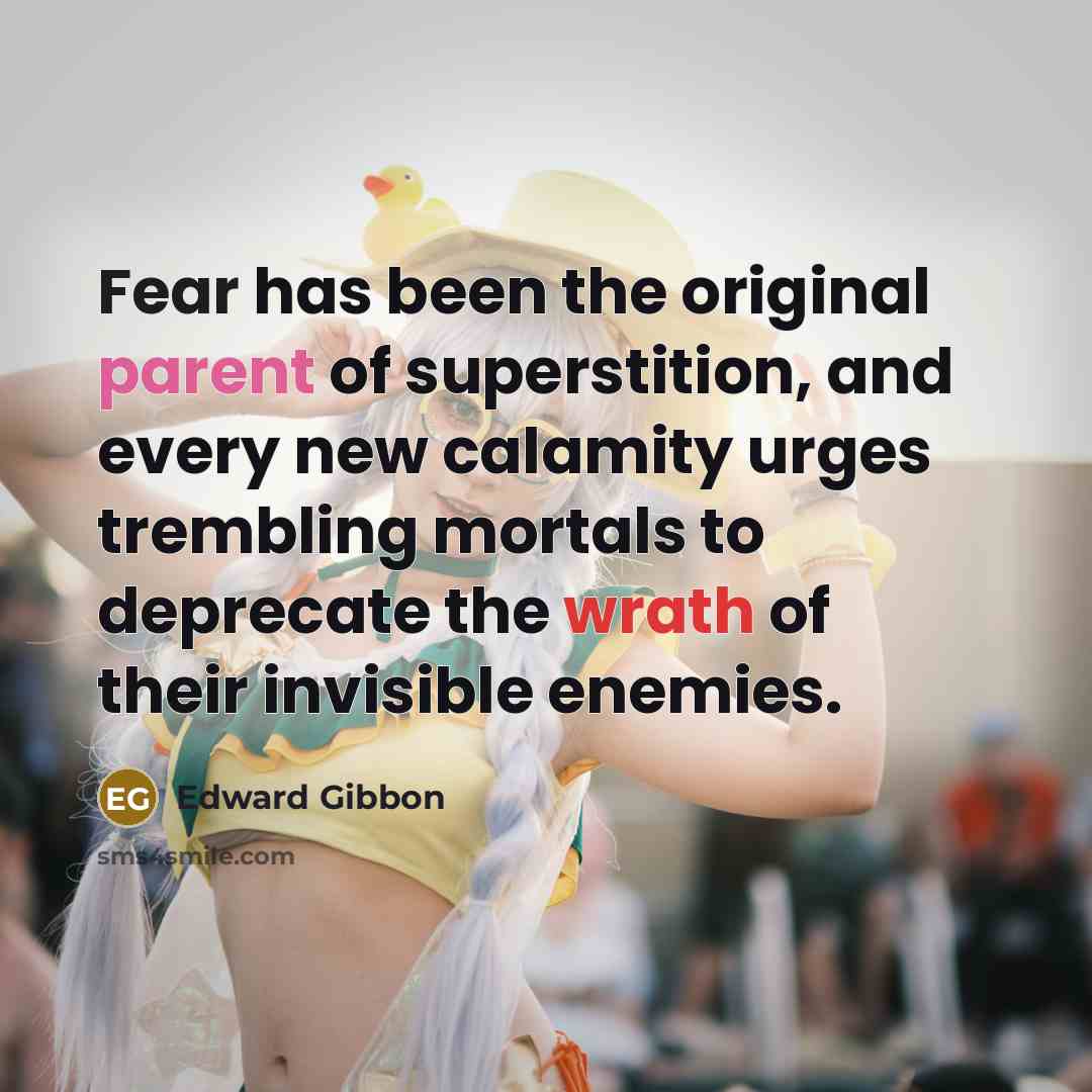 “Fear has been the original parent of superstition, and every…” quote by Edward Gibbon