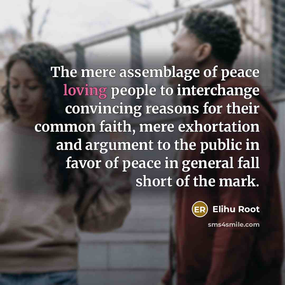 “The mere assemblage of peace loving people to interchange convincing…” quote by Elihu Root