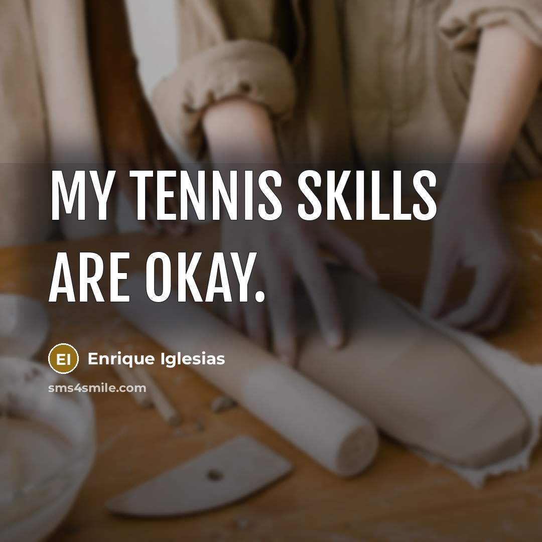 “My tennis skills are okay.…” quote by Enrique Iglesias