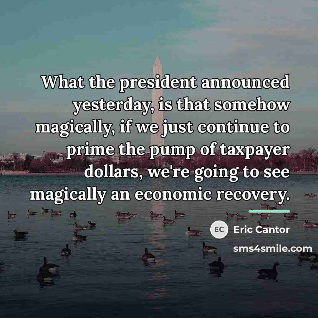 “What the president announced yesterday, is that somehow magically, if…” quote by Eric Cantor