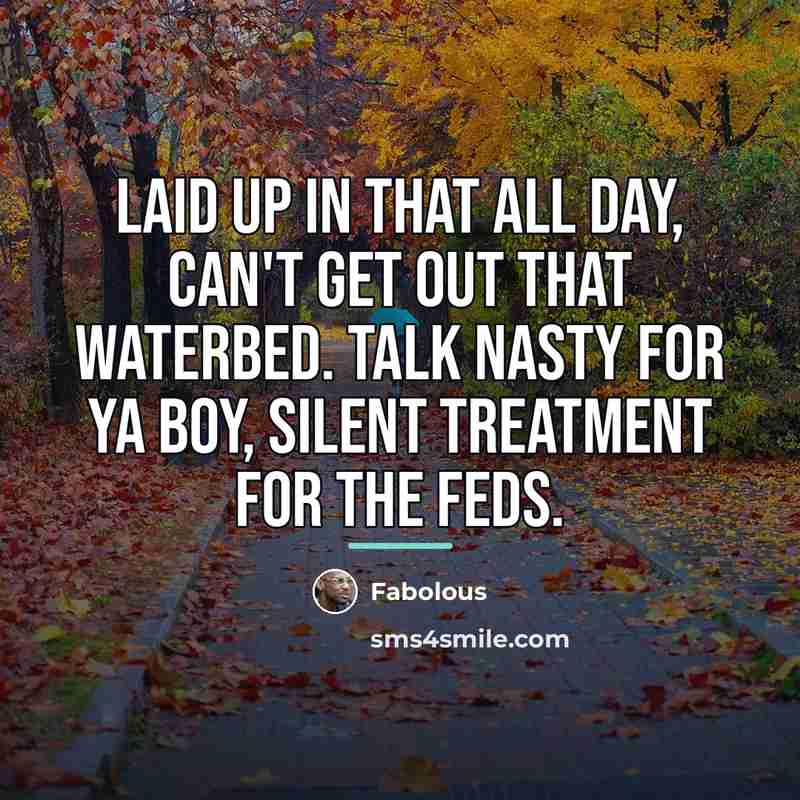 “Laid up in that all day, can't get out that…” quote by Fabolous
