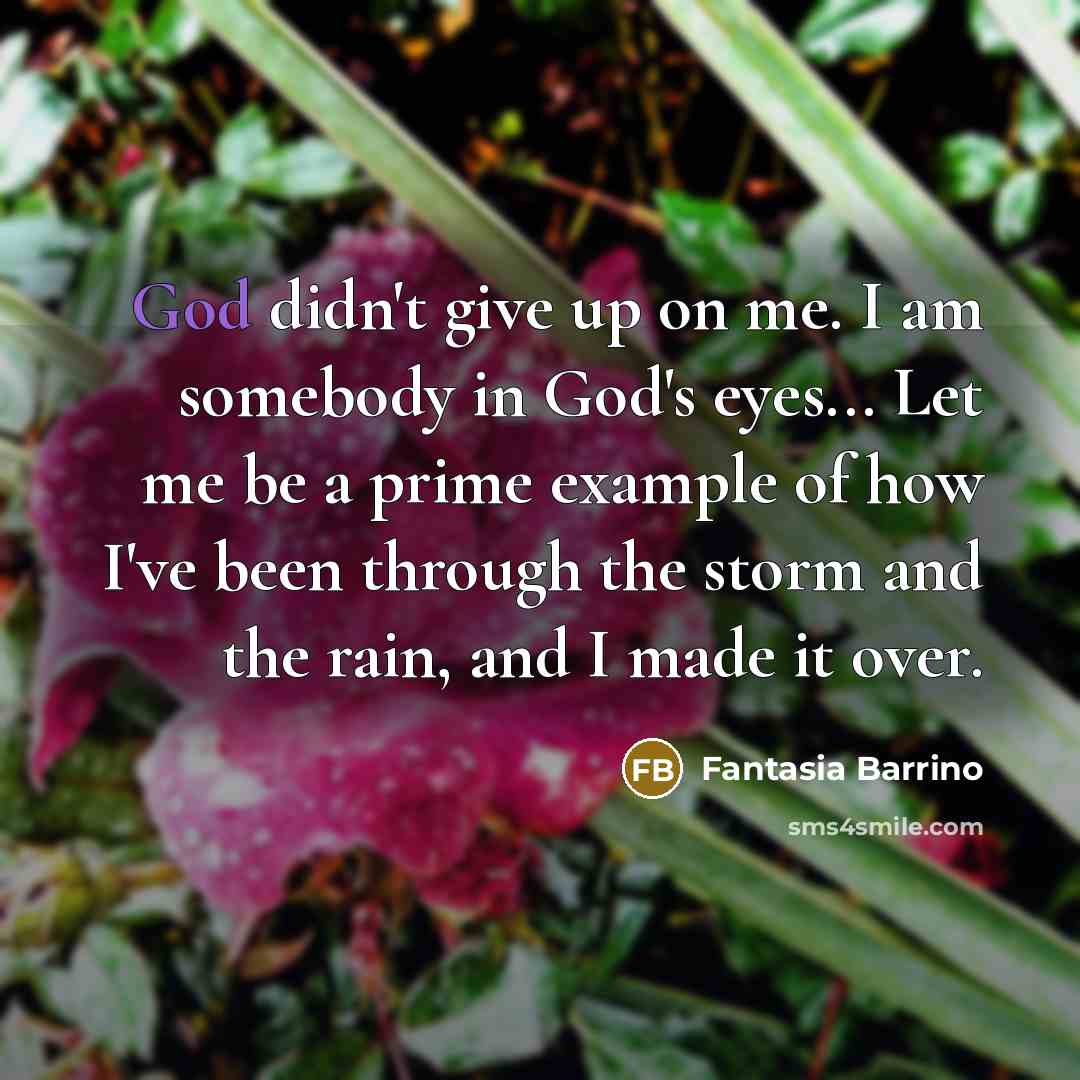 “God didn't give up on me. I am somebody in…” quote by Fantasia Barrino