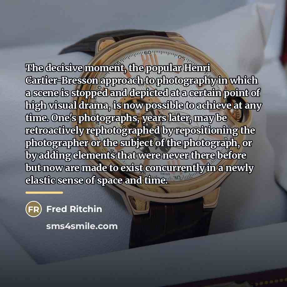 “The decisive moment, the popular Henri Cartier-Bresson approach to photography…” quote by Fred Ritchin