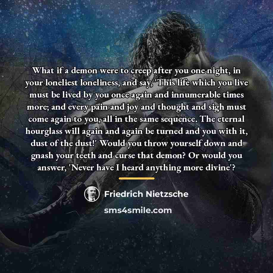 “What if a demon were to creep after you one…” quote by Friedrich Nietzsche