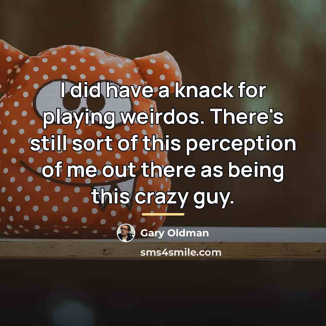 “I did have a knack for playing weirdos. There's still…” quote by Gary Oldman