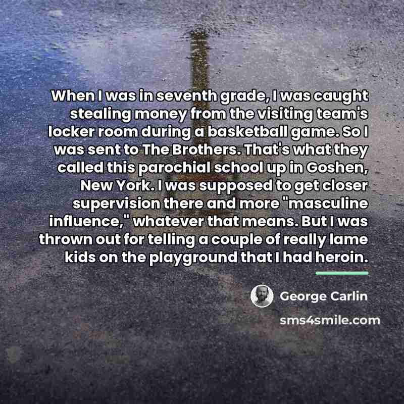 “When I was in seventh grade, I was caught stealing…” quote by George Carlin