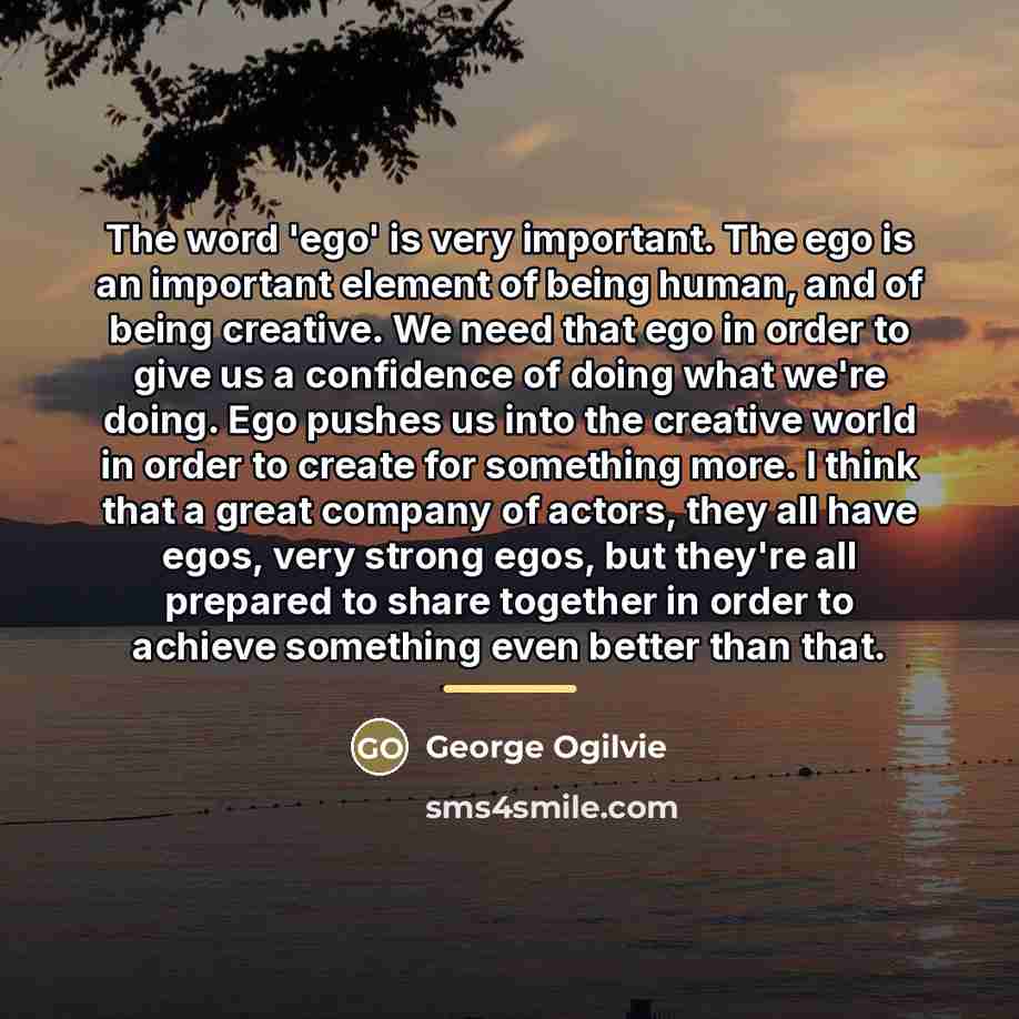 “The word 'ego' is very important. The ego is an…” quote by George Ogilvie