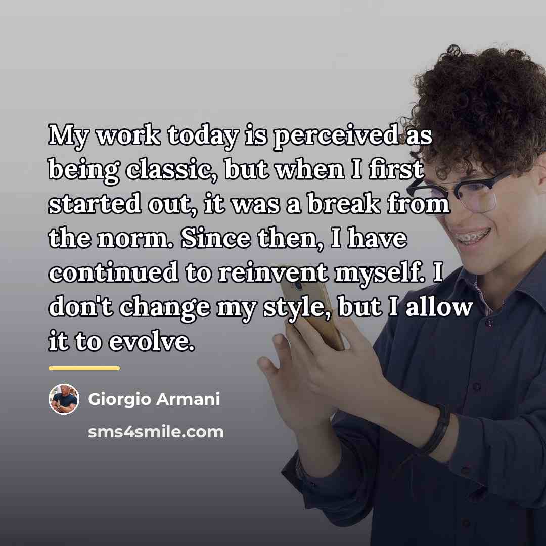“My work today is perceived as being classic, but when…” quote by Giorgio Armani