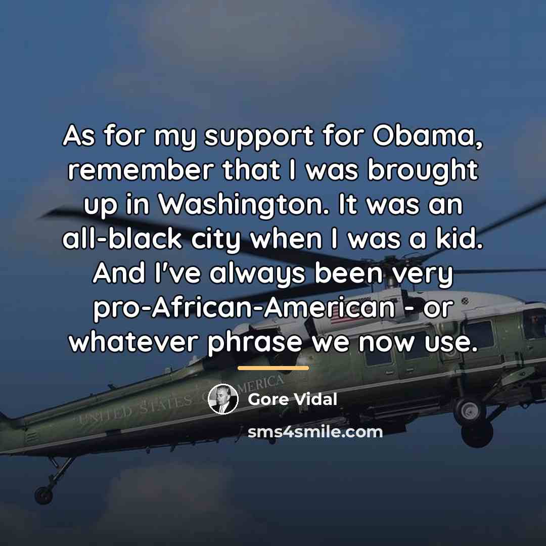 “As for my support for Obama, remember that I was…” quote by Gore Vidal