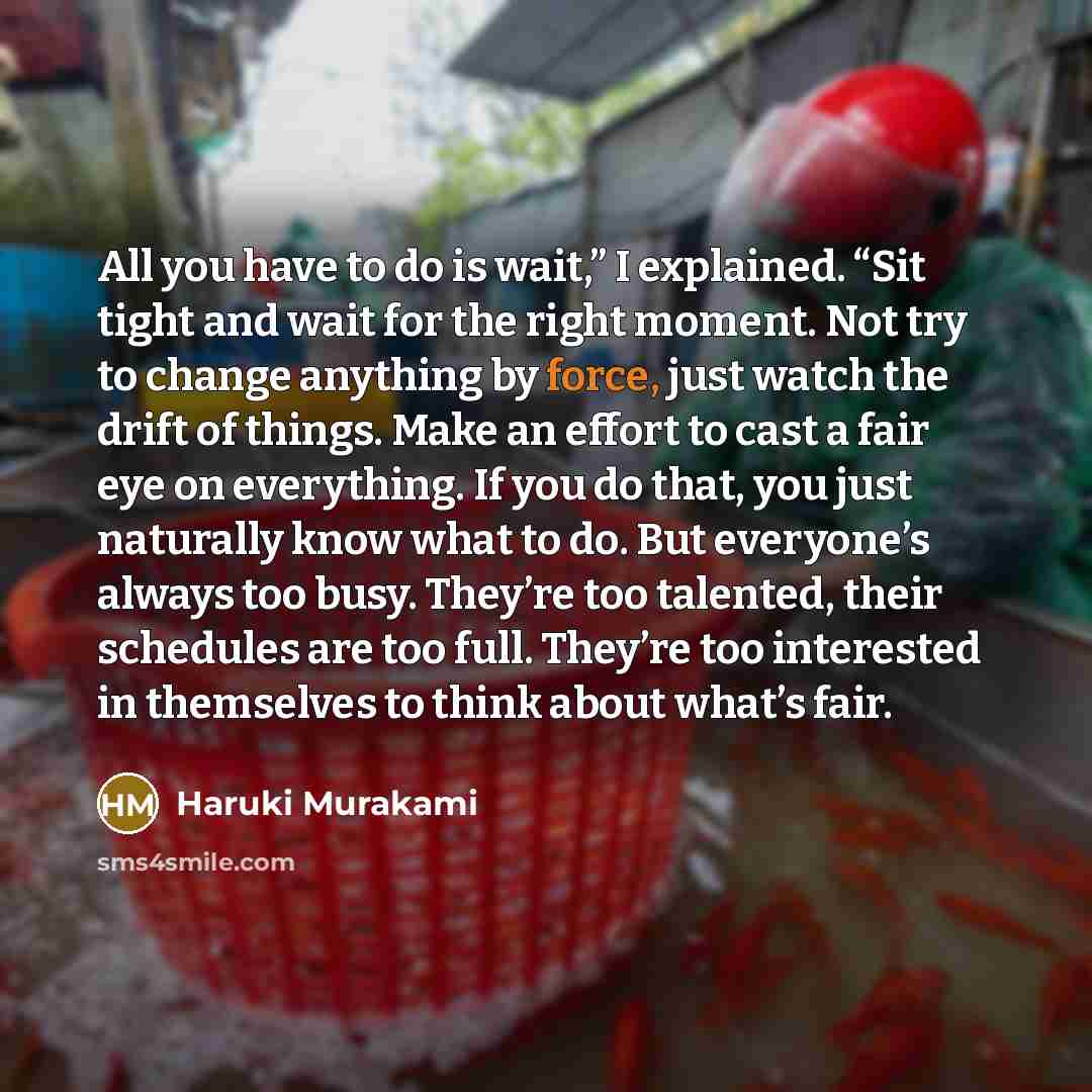 “All you have to do is wait,” I explained. “Sit…” quote by Haruki Murakami