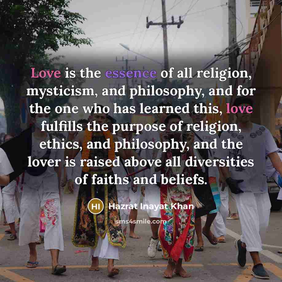 “Love is the essence of all religion, mysticism, and philosophy,…” quote by Hazrat Inayat Khan