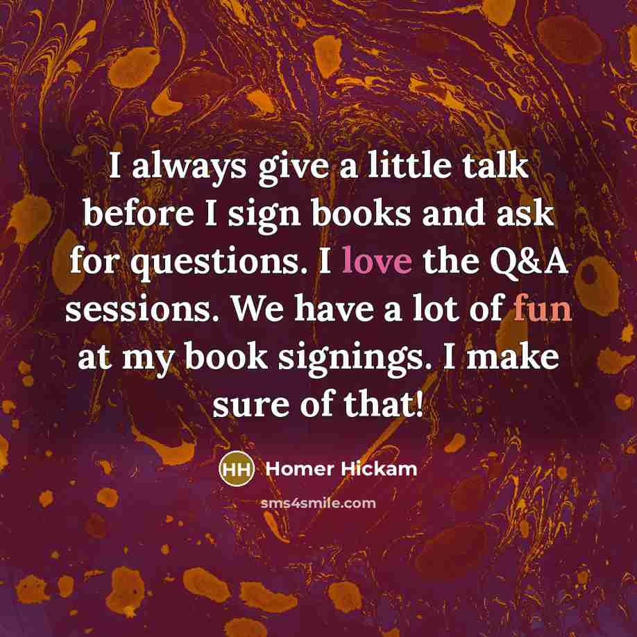 “I always give a little talk before I sign books…” quote by Homer Hickam