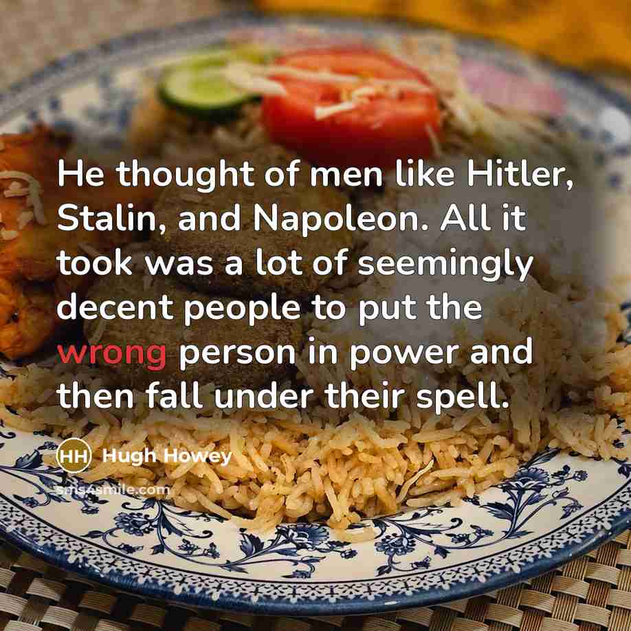“He thought of men like Hitler, Stalin, and Napoleon. All…” quote by Hugh Howey