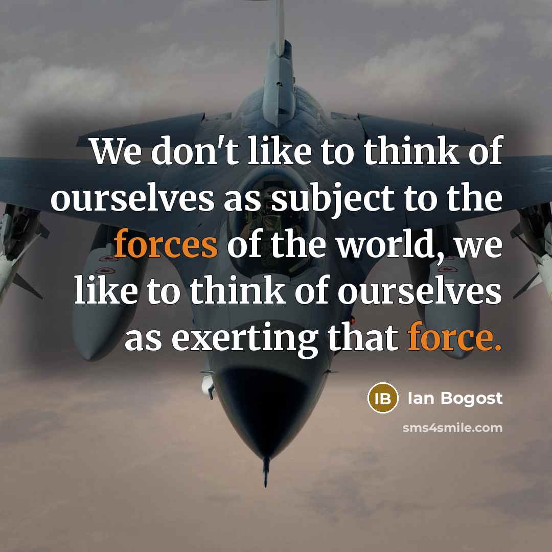 “We don't like to think of ourselves as subject to…” quote by Ian Bogost