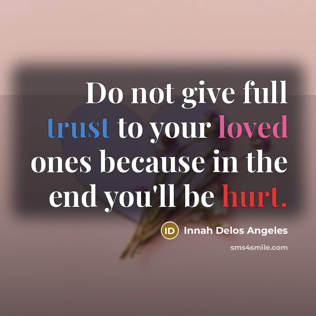 “Do not give full trust to your loved ones because…” quote by Innah Delos Angeles